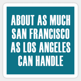 About as Much San Francisco as Los Angeles Can Handle Sticker